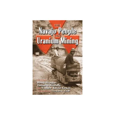 The Navajo People and Uranium Mining - by Doug Brugge & Timothy Benally & Esther Yazzie-Lewis (Paperback)