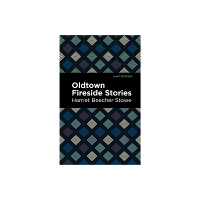 Oldtown Fireside Stories - (Mint Editions (Women Writers)) by Harriet Beecher Stowe (Paperback)