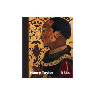 Henry Taylor: B Side - by Bennett Simpson (Hardcover)