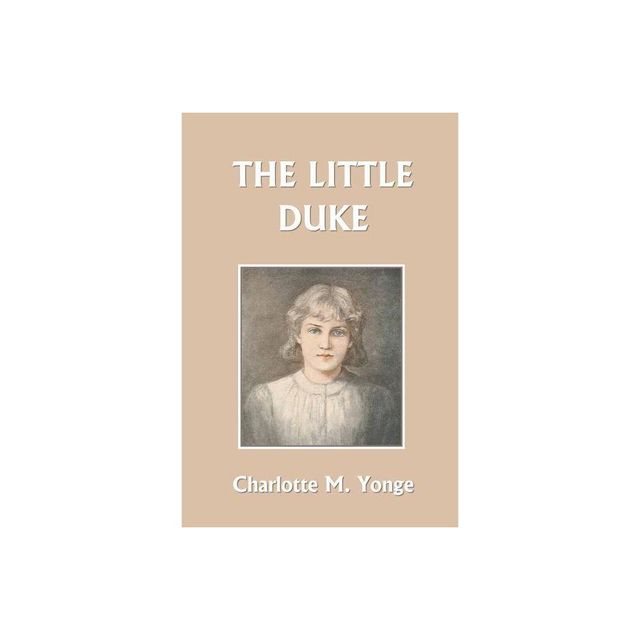 The Little Duke (Yesterdays Classics) - by Charlotte M Yonge (Paperback)