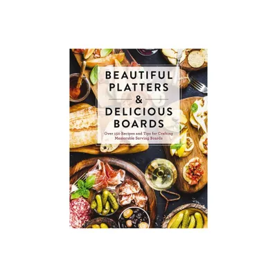 Beautiful Platters and Delicious Boards - by The Coastal Kitchen (Hardcover)