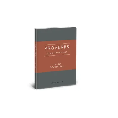 Proverbs: A Strong Man Is Wise - (Strong Man Devotionals) by Vince Miller (Leather Bound)