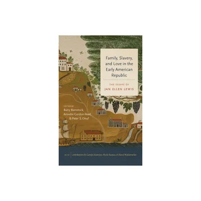 Family, Slavery, and Love in the Early American Republic - (Published by the Omohundro Institute of Early American Histo) by Jan Ellen Lewis