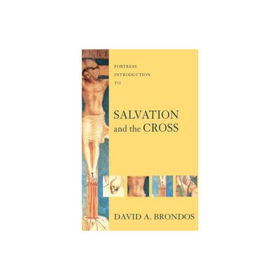 Fortress Introduction to Salvation and the Cross - (Fortress Introductions) by David a Brondos (Paperback)