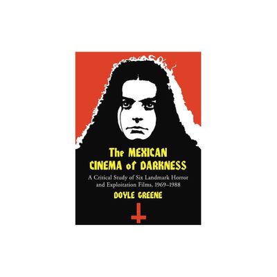 The Mexican Cinema of Darkness - Annotated by Doyle Greene (Paperback)