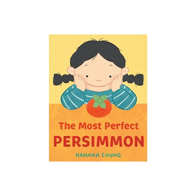 The Most Perfect Persimmon - by Hannah Chung (Hardcover)