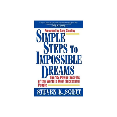 Simple Steps to Impossible Dreams - by Steven K Scott (Paperback)