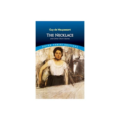 The Necklace and Other Short Stories - (Dover Thrift Editions: Short Stories) by Guy De Maupassant (Paperback)