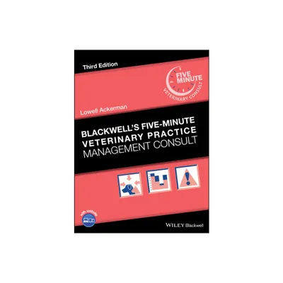 Blackwells Five-Minute Veterinary Practice Management Consult - (Blackwells Five-Minute Veterinary Consult) 3rd Edition by Lowell Ackerman