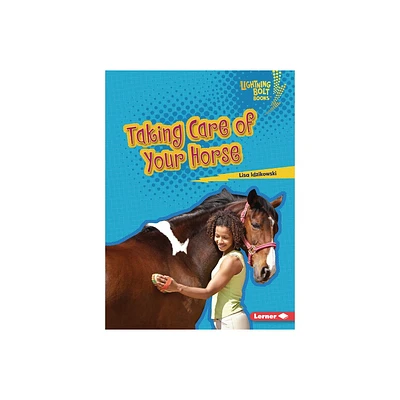 Taking Care of Your Horse - (Lightning Bolt Books (R) -- Horse Lovers Library) by Lisa Idzikowski (Paperback)