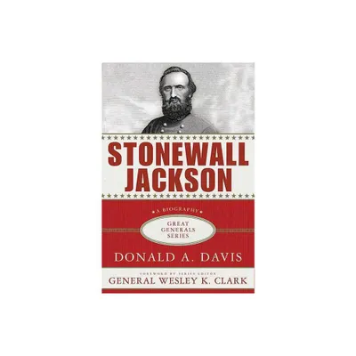 Stonewall Jackson: A Biography - (Great Generals) by Donald A Davis (Paperback)