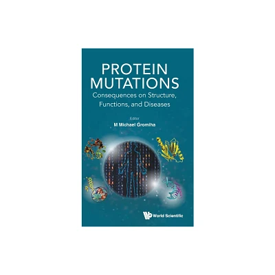 Protein Mutations: Consequences on Structure, Functions, and Diseases - by M Michael Gromiha (Hardcover)