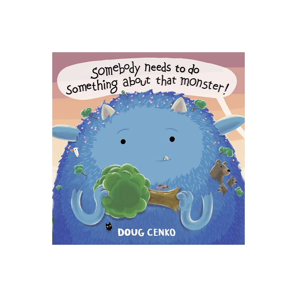 Somebody Needs to Do Something about That Monster! - by Doug Cenko (Hardcover)