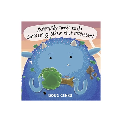 Somebody Needs to Do Something about That Monster! - by Doug Cenko (Hardcover)