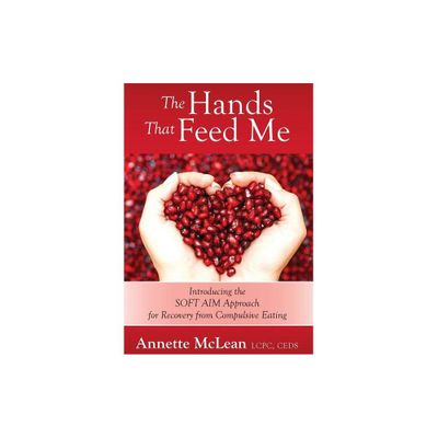 The Hands That Feed Me - by Annette McLean Lcpc Ceds (Paperback)