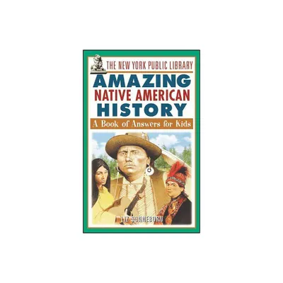 The New York Public Library Amazing Native American History - (New York Public Library Books for Kids) (Paperback)