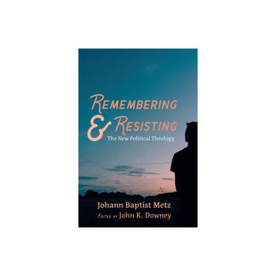 Remembering and Resisting - by Johann Baptist Metz (Paperback)