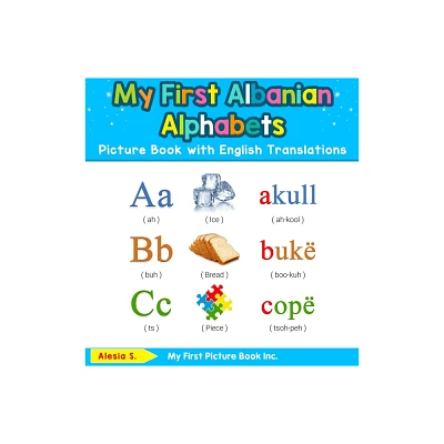 My First Albanian Alphabets Picture Book with English Translations - (Teach & Learn Basic Albanian Words for Children) by Alesia S (Hardcover)