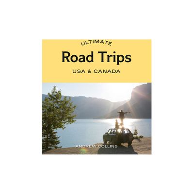 Ultimate Road Trips: USA & Canada - by Andrew Collins (Paperback)