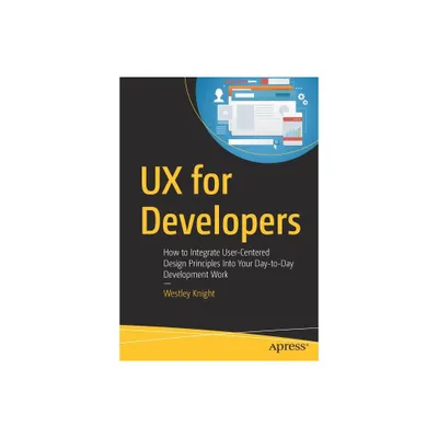 UX for Developers - by Westley Knight (Paperback)