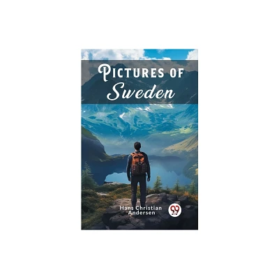 Pictures Of Sweden - by Hans Christian Andersen (Paperback)