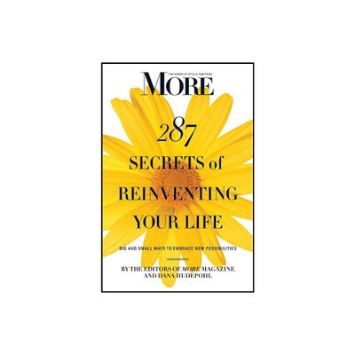 More 287 Secrets of Reinventing Your Life - by Editors Of More Magazine (Paperback)