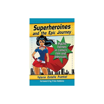 Superheroines and the Epic Journey - by Valerie Estelle Frankel (Paperback)