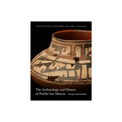 The Archaeology and History of Pueblo San Marcos - by Ann F Ramenofsky & Kari L Schleher (Hardcover)