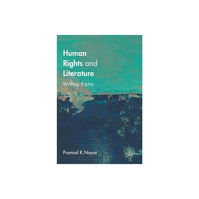 Human Rights and Literature - by Pramod K Nayar (Hardcover)