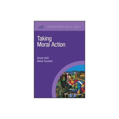 Taking Moral Action - (Contemporary Social Issues) by Chuck Huff & Almut Furchert (Paperback)