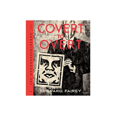 Covert to Overt - by Shepard Fairey (Hardcover)