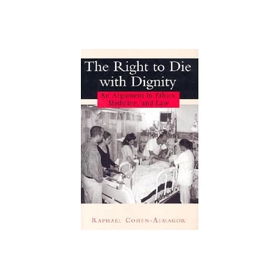 The Right to Die with Dignity - by Raphael Cohen-Almagor (Hardcover)