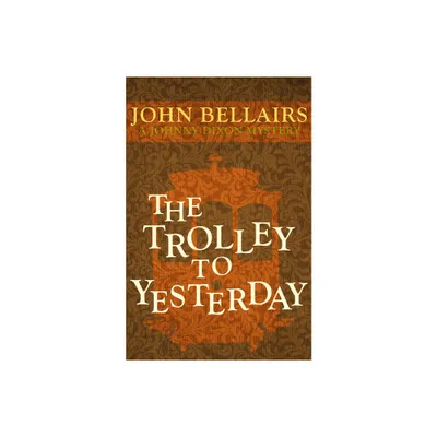 The Trolley to Yesterday - (Johnny Dixon) by John Bellairs (Paperback)