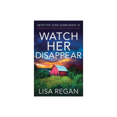 Watch Her Disappear - (Detective Josie Quinn) by Lisa Regan (Paperback)