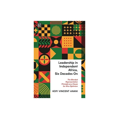 Leadership in Independent Africa, Six Decades on - by Kofi Anani (Hardcover)