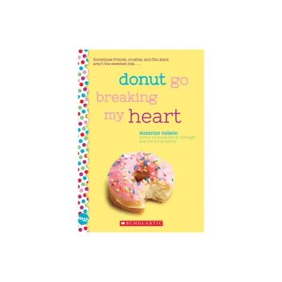 Donut Go Breaking My Heart: A Wish Novel - by Suzanne Nelson (Paperback)