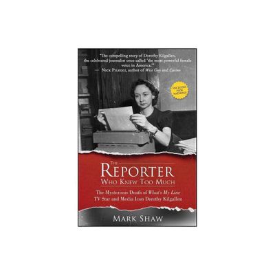 The Reporter Who Knew Too Much - by Mark Shaw (Paperback)