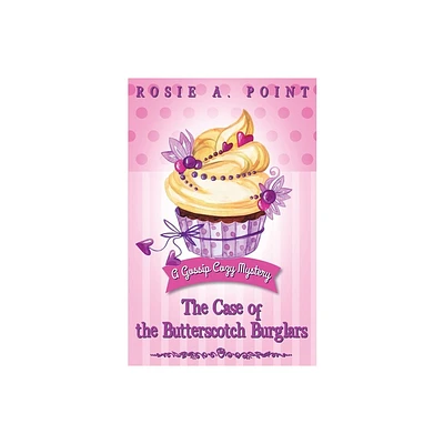 The Case of the Butterscotch Burglars - (A Gossip Cozy Mystery) by Rosie A Point (Paperback)