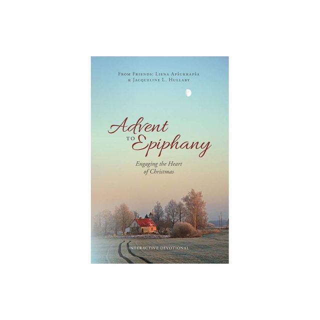 Advent to Epiphany - by Liena Apsukrapsa & Jacqueline L Hullaby (Paperback)