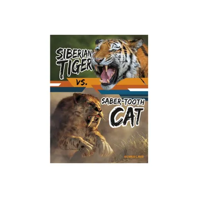 Siberian Tiger vs. Saber-Tooth Cat - (Beastly Battles) by Charles C Hofer (Hardcover)