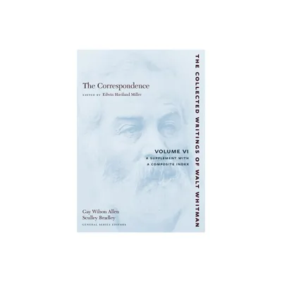 The Correspondence: Volume VI - (Collected Writings of Walt Whitman) by Walt Whitman (Paperback)