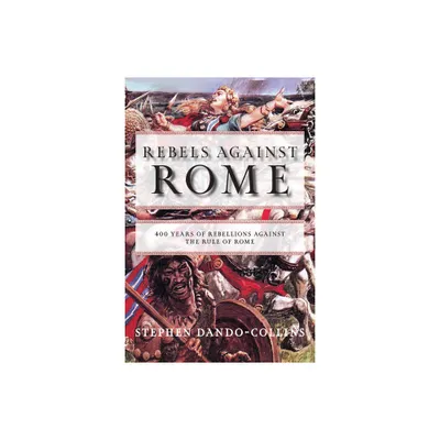 Rebels Against Rome - by Stephen Dando-Collins (Paperback)