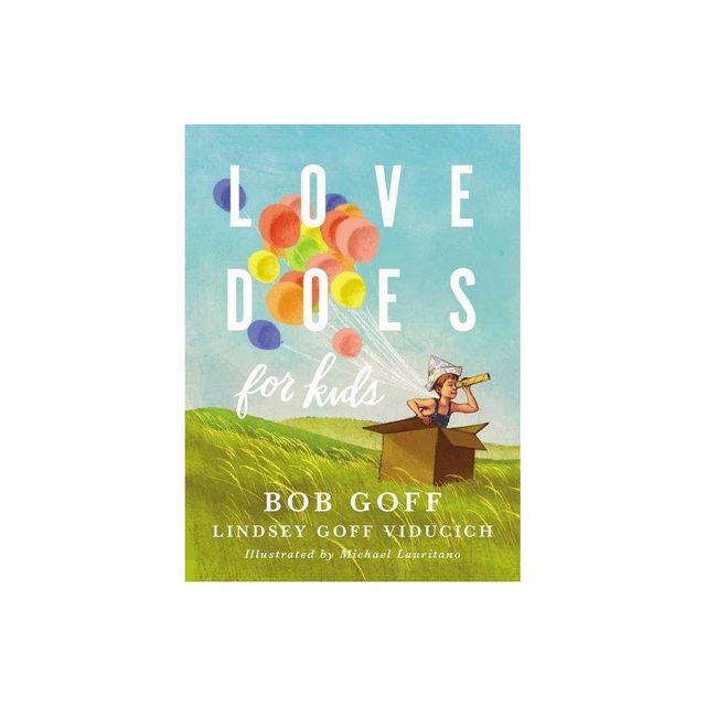 Love Does for Kids - by Bob Goff & Lindsey Goff Viducich (Hardcover)