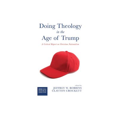 Doing Theology in the Age of Trump - (Westar Seminar on God and the Human Future) by Jeffrey W Robbins & Clayton Crockett (Paperback)