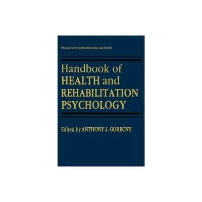 Handbook of Health and Rehabilitation Psychology - (Springer Rehabilitation and Health) by Anthony J Goreczny (Hardcover)