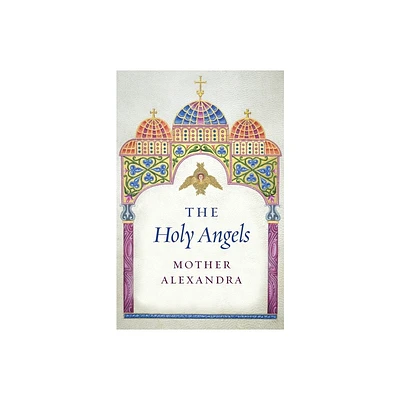 The Holy Angels - 2nd Edition by Mother Alexandra (Paperback)