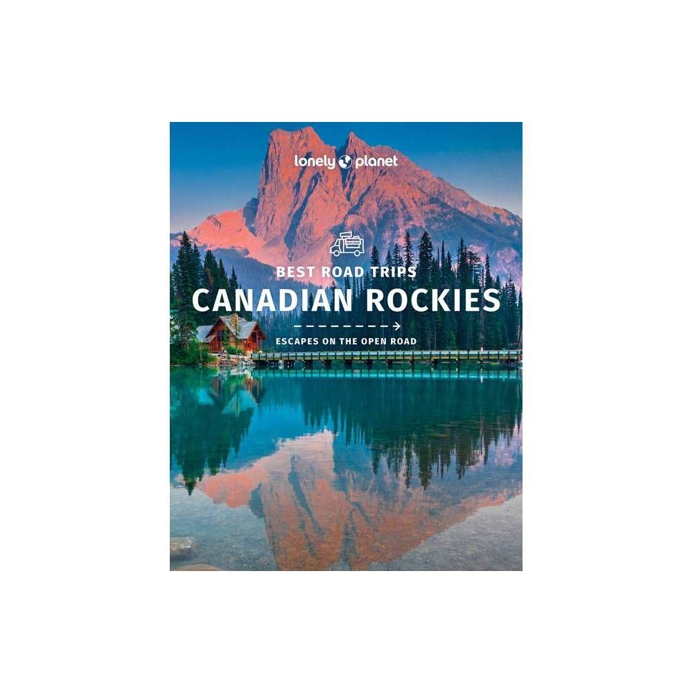 Lonely Planet Best Road Trips Canadian Rockies - (Road Trips Guide) (Paperback)