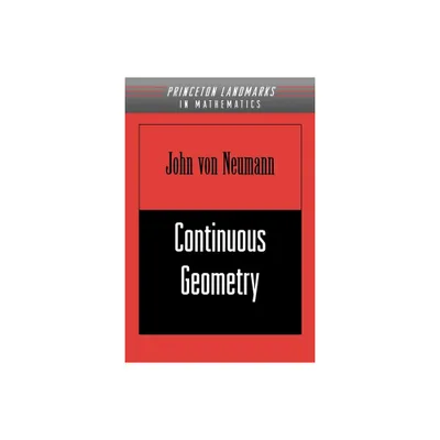 Continuous Geometry - (Princeton Landmarks in Mathematics and Physics) by John Von Neumann (Paperback)