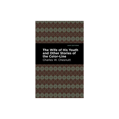 The Wife of His Youth and Other Stories of the Color Line - (Black Narratives) by Charles W Chestnutt (Hardcover)