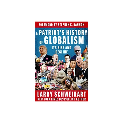 A Patriots History of Globalism - by Larry Schweikart (Hardcover)